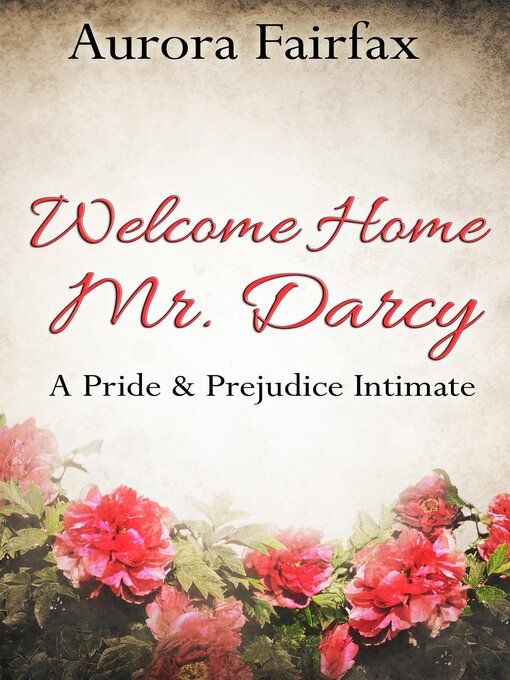 Title details for Welcome Home Mr. Darcy (A Pride & Prejudice Intimate) by Aurora Fairfax - Available
